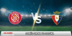 Soi kèo Girona vs Osasuna, 0h30 ngày 11/01 – La Liga tại adhdmagazine.nl